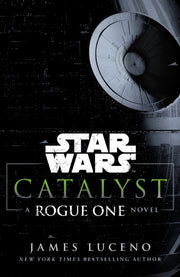 Star Wars: Catalyst A Rogue One Novel